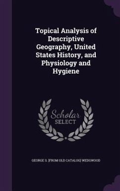 Topical Analysis of Descriptive Geography, United States History, and Physiology and Hygiene - Wedgwood, George S.