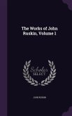 The Works of John Ruskin, Volume 1