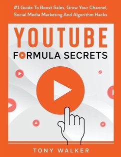 YouTube Formula Secrets #1 Guide To Boost Sales, Grow Your Channel, Social Media Marketing And Algorithm Hacks - Walker, Tony