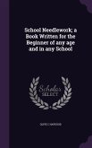 School Needlework; a Book Written for the Beginner of any age and in any School