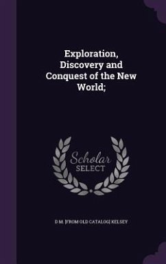 Exploration, Discovery and Conquest of the New World; - Kelsey, D M