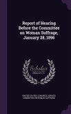 Report of Hearing Before the Committee on Woman Suffrage, January 28, 1896