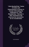 John Marshall day. Series of Letters and Endorsements in Answer to Circular Advocating the Celebration of John Marshall day, February 4, 1901. Present