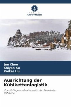 Ausrichtung der Kühlkettenlogistik - Chen, Jun;Xu, Shiyan;Liu, Kaikai