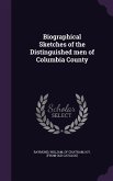 Biographical Sketches of the Distinguished men of Columbia County