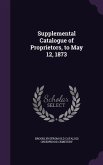 Supplemental Catalogue of Proprietors, to May 12, 1873