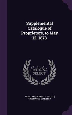 Supplemental Catalogue of Proprietors, to May 12, 1873 - Creenwood Cemetary