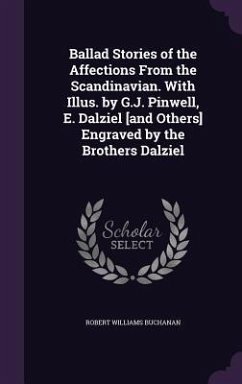 Ballad Stories of the Affections From the Scandinavian. With Illus. by G.J. Pinwell, E. Dalziel [and Others] Engraved by the Brothers Dalziel - Buchanan, Robert Williams