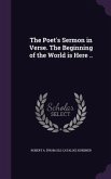 The Poet's Sermon in Verse. The Beginning of the World is Here ..