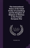 The International Status of the Grand Duchy of Luxemburg and the Kingdom of Belgium in Relation to the Present European War