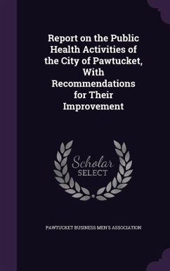 Report on the Public Health Activities of the City of Pawtucket, With Recommendations for Their Improvement