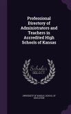 Professional Directory of Administrators and Teachers in Accredited High Schools of Kansas