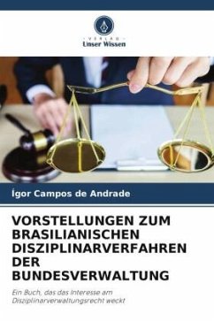 VORSTELLUNGEN ZUM BRASILIANISCHEN DISZIPLINARVERFAHREN DER BUNDESVERWALTUNG - de Andrade, Ígor Campos