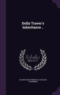 Dolly Traver's Inheritance .. - Schreiner, Lilian Stair [From Old Catal