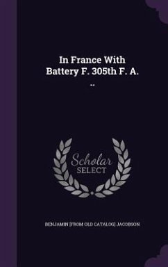 In France With Battery F. 305th F. A. .. - Jacobson, Benjamin