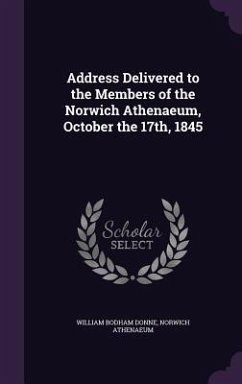 Address Delivered to the Members of the Norwich Athenaeum, October the 17th, 1845 - Donne, William Bodham; Athenaeum, Norwich