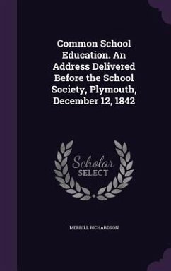 Common School Education. An Address Delivered Before the School Society, Plymouth, December 12, 1842 - Richardson, Merrill