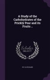 A Study of the Carbohydrates of the Prickly Pear and its Fruits ..