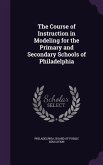 The Course of Instruction in Modeling for the Primary and Secondary Schools of Philadelphia