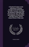 A Practical Treatise on the Adjustment of General Average in the United States and Other Countries. Including the Elements of Maritime and Insurance law, Also, the Rights and Liabilities of Underwriters and Ship-owners, and the General Duties of Ship-mast