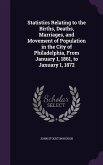 Statistics Relating to the Births, Deaths, Marriages, and Movement of Population in the City of Philadelphia, From January 1, 1861, to January 1, 1872
