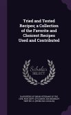 Tried and Tested Recipes; a Collection of the Favorite and Choicest Recipes Used and Contributed