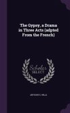 The Gypsy, a Drama in Three Acts (adpted From the French)