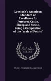 Lovelock's American Standard of Excellence for Purebred Cattle, Sheep and Swine, Being a Compilation of the &quote;scale of Points&quote;