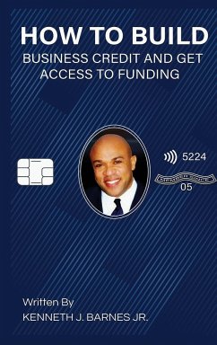 How to Build Business Credit and Get Access to Funding - Barnes, Kenneth J