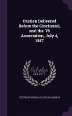 Oration Delivered Before the Cincinnati, and the '76 Association, July 4, 1857