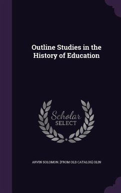 Outline Studies in the History of Education - Olin, Arvin Solomon