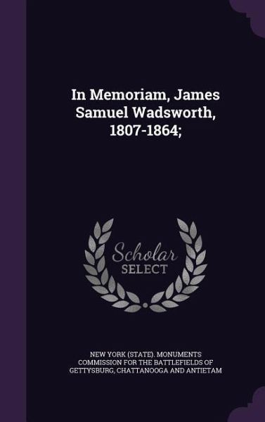 In Memoriam, James Samuel Wadsworth, 1807-1864; In Memoriam, James Samuel Wadsworth, 1807-1864;