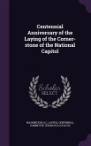 Centennial Anniversary of the Laying of the Corner-stone of the National Capitol