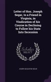 Letter of Hon. Joseph Segar, to a Friend in Virginia, in Vindication of his Course in Declining to Follow his State Into Secession