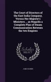 The Court of Directors of the East India Company, Versus Her Majesty's Ministers ... as Regards a Complete Plan of Steam Communication Between the two Empires