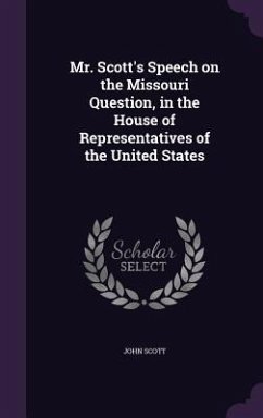 Mr. Scott's Speech on the Missouri Question, in the House of Representatives of the United States - Scott, John