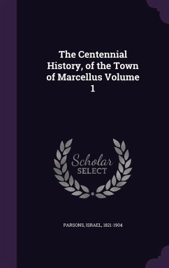Cover The Centennial History, of the Town of Marcellus Volume 1