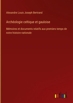 Archéologie celtique et gauloise - Bertrand, Alexandre Louis Joseph