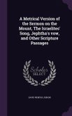 A Metrical Version of the Sermon on the Mount, The Israelites' Song, Jephtha's vow, and Other Scripture Passages