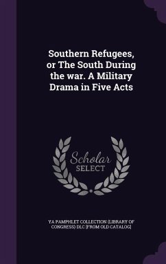 Southern Refugees, or The South During the war. A Military Drama in Five Acts
