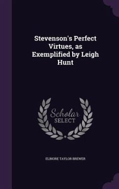 Stevenson's Perfect Virtues, as Exemplified by Leigh Hunt - Brewer, Elinore Taylor