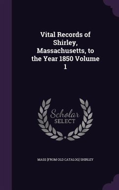 Vital Records of Shirley, Massachusetts, to the Year 1850 Volume 1 - Shirley Massachusetts