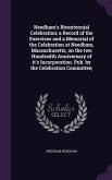 Needham's Bicentennial Celebration; a Record of the Exercises and a Memorial of the Celebration at Needham, Massachusetts, on the two Hundredth Anniversary of it's Incorporation. Pub. by the Celebration Committee;