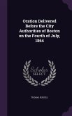 Oration Delivered Before the City Authorities of Boston on the Fourth of July, 1864