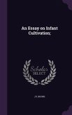 An Essay on Infant Cultivation;