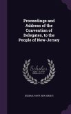 Proceedings and Address of the Convention of Delegates, to the People of New-Jersey