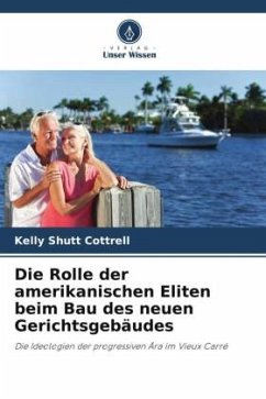 Die Rolle der amerikanischen Eliten beim Bau des neuen Gerichtsgebäudes - Cottrell, Kelly Shutt