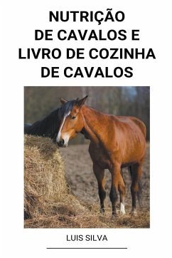 Nutrição de Cavalos e Livro de Cozinha de Cavalos - Silva, Luis