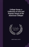 College Songs, a Collection of new and Popular Songs of the American Colleges