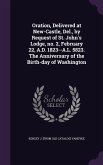 Oration, Delivered at New-Castle, Del., by Request of St. John's Lodge, no. 2, February 22, A.D. 1823--A.L. 5823. The Anniversary of the Birth-day of